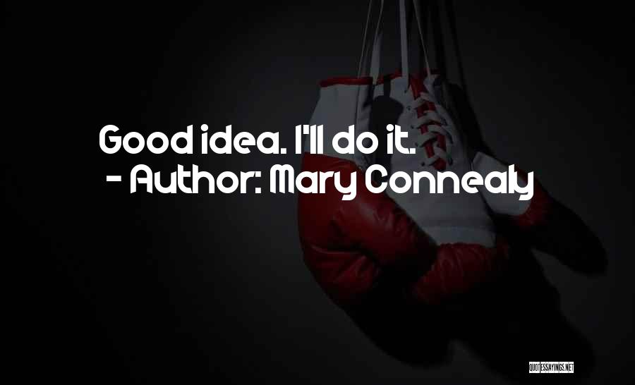 Mary Connealy Quotes: Good Idea. I'll Do It.