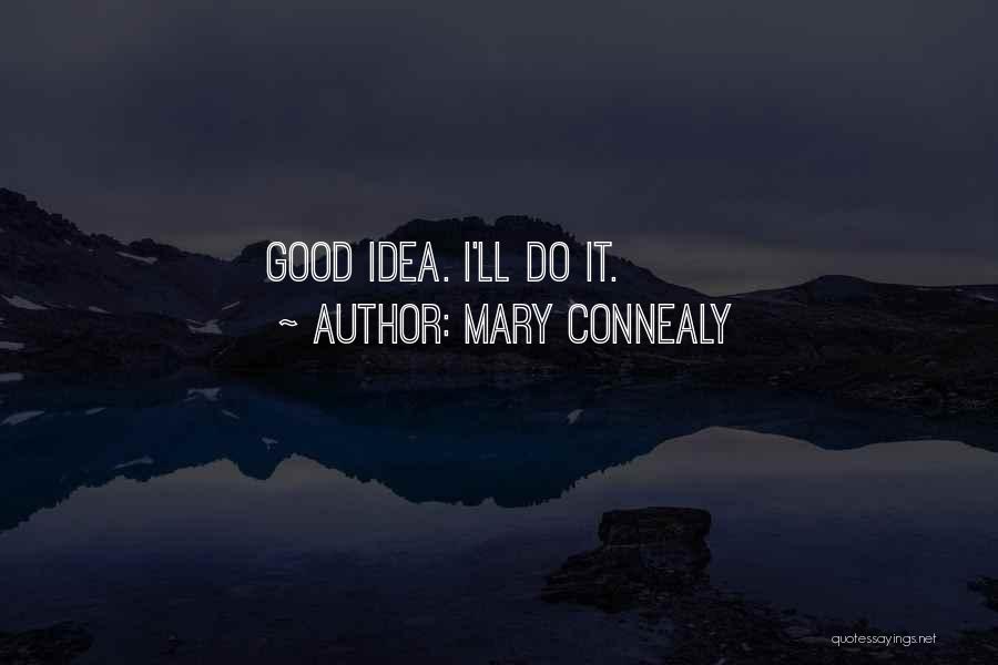 Mary Connealy Quotes: Good Idea. I'll Do It.