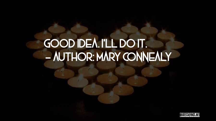 Mary Connealy Quotes: Good Idea. I'll Do It.