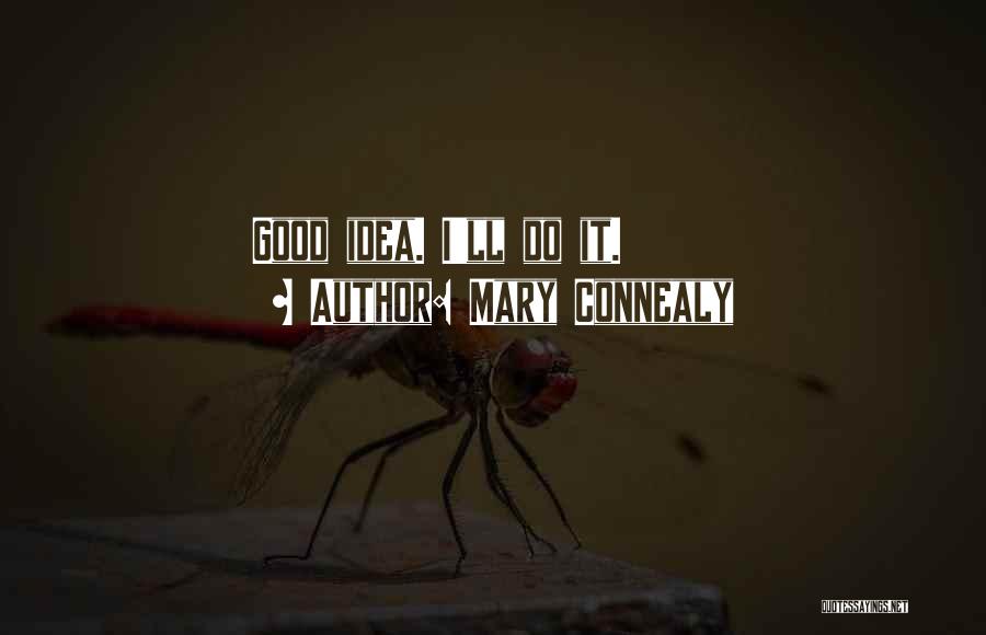 Mary Connealy Quotes: Good Idea. I'll Do It.