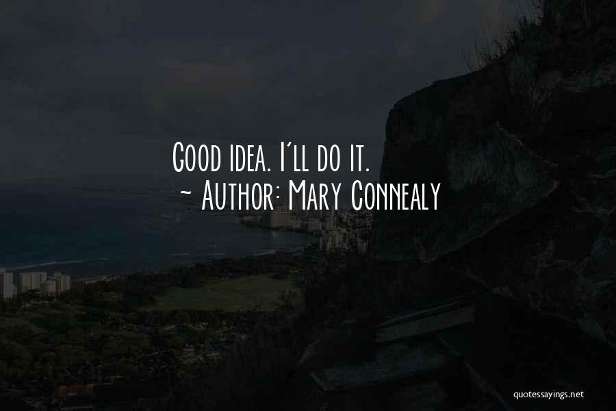 Mary Connealy Quotes: Good Idea. I'll Do It.
