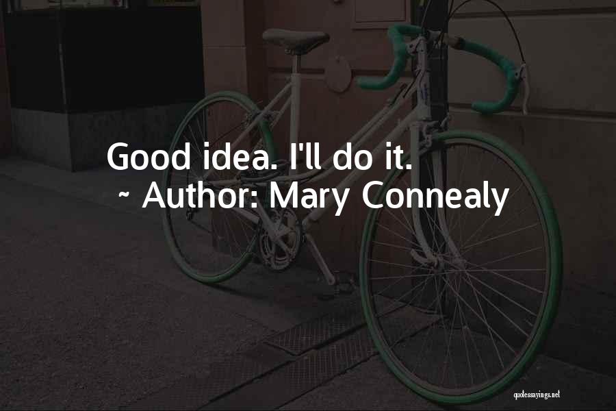 Mary Connealy Quotes: Good Idea. I'll Do It.