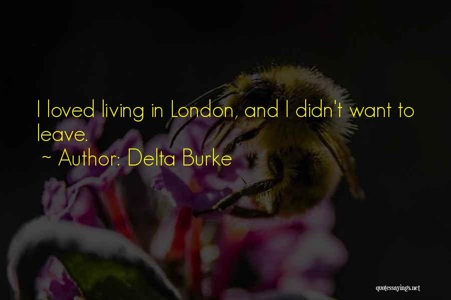 Delta Burke Quotes: I Loved Living In London, And I Didn't Want To Leave.