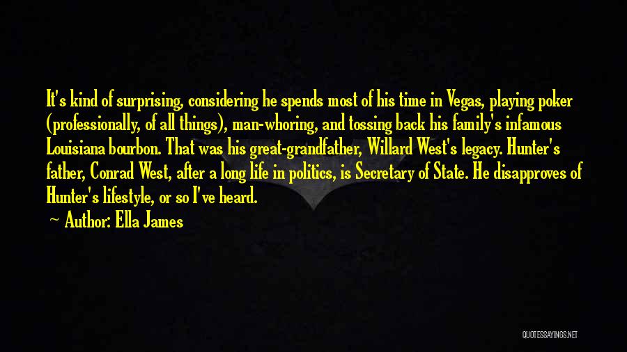 Ella James Quotes: It's Kind Of Surprising, Considering He Spends Most Of His Time In Vegas, Playing Poker (professionally, Of All Things), Man-whoring,