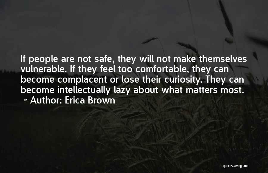 Erica Brown Quotes: If People Are Not Safe, They Will Not Make Themselves Vulnerable. If They Feel Too Comfortable, They Can Become Complacent