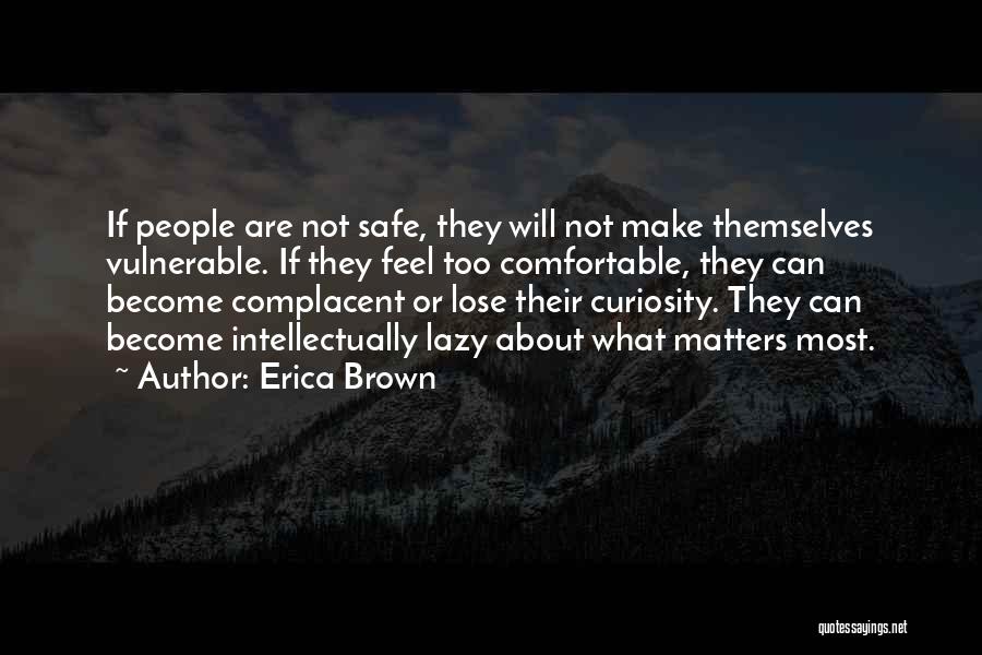 Erica Brown Quotes: If People Are Not Safe, They Will Not Make Themselves Vulnerable. If They Feel Too Comfortable, They Can Become Complacent