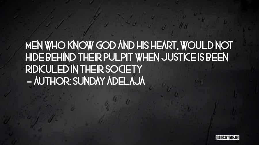 Sunday Adelaja Quotes: Men Who Know God And His Heart, Would Not Hide Behind Their Pulpit When Justice Is Been Ridiculed In Their