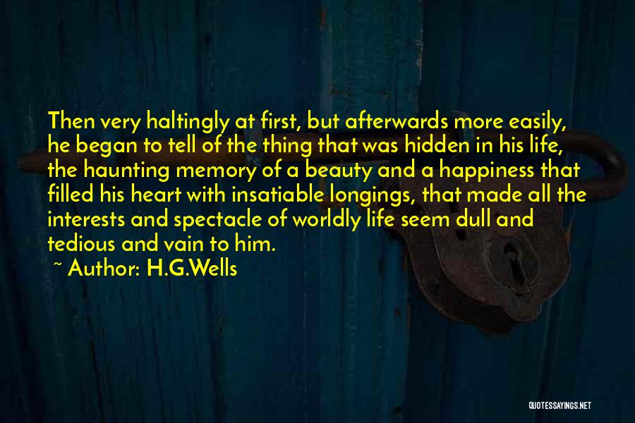 H.G.Wells Quotes: Then Very Haltingly At First, But Afterwards More Easily, He Began To Tell Of The Thing That Was Hidden In