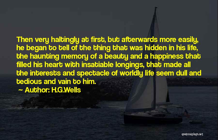 H.G.Wells Quotes: Then Very Haltingly At First, But Afterwards More Easily, He Began To Tell Of The Thing That Was Hidden In