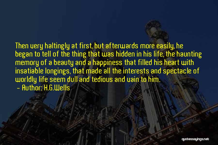 H.G.Wells Quotes: Then Very Haltingly At First, But Afterwards More Easily, He Began To Tell Of The Thing That Was Hidden In