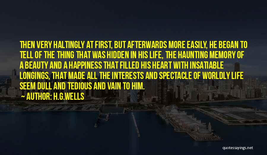 H.G.Wells Quotes: Then Very Haltingly At First, But Afterwards More Easily, He Began To Tell Of The Thing That Was Hidden In