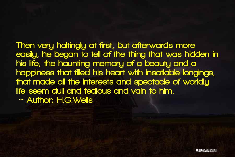 H.G.Wells Quotes: Then Very Haltingly At First, But Afterwards More Easily, He Began To Tell Of The Thing That Was Hidden In