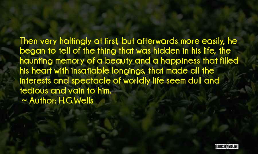 H.G.Wells Quotes: Then Very Haltingly At First, But Afterwards More Easily, He Began To Tell Of The Thing That Was Hidden In