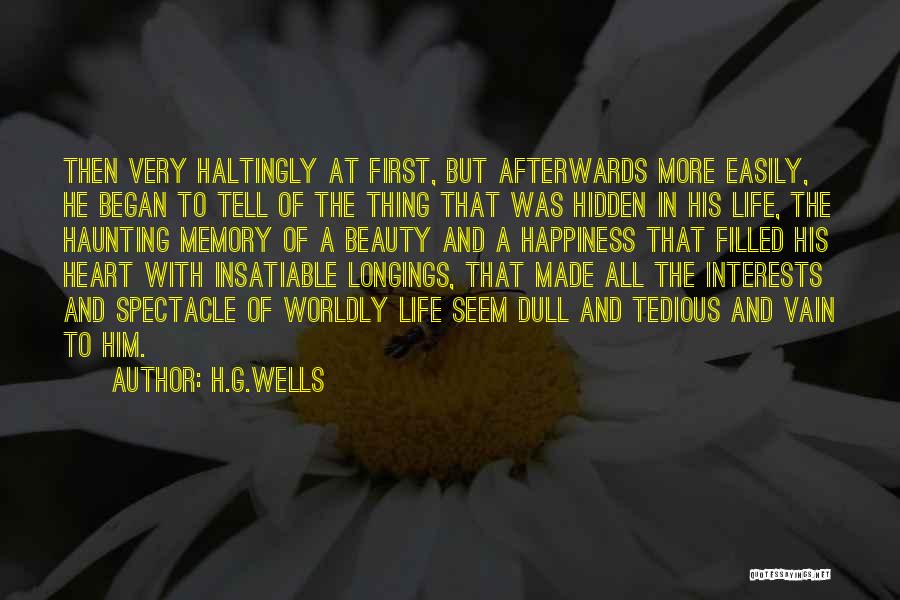 H.G.Wells Quotes: Then Very Haltingly At First, But Afterwards More Easily, He Began To Tell Of The Thing That Was Hidden In