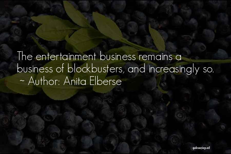 Anita Elberse Quotes: The Entertainment Business Remains A Business Of Blockbusters, And Increasingly So.