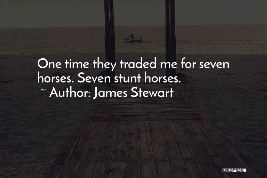 James Stewart Quotes: One Time They Traded Me For Seven Horses. Seven Stunt Horses.