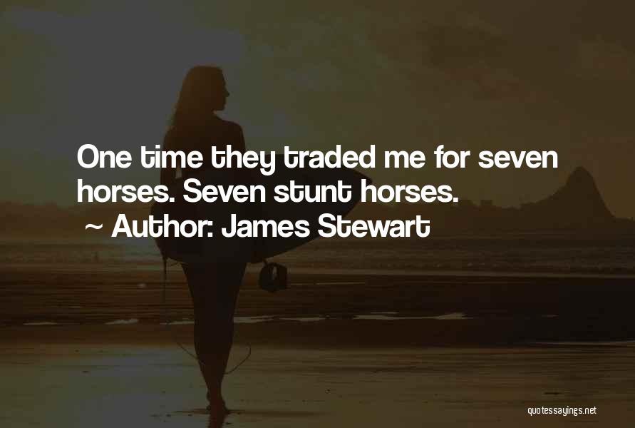James Stewart Quotes: One Time They Traded Me For Seven Horses. Seven Stunt Horses.