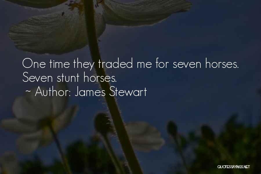 James Stewart Quotes: One Time They Traded Me For Seven Horses. Seven Stunt Horses.