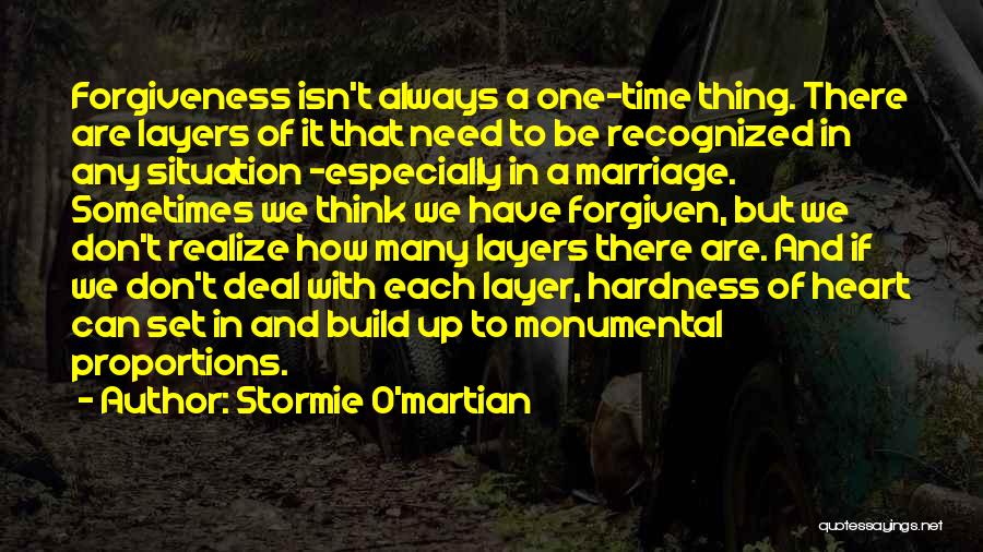 Stormie O'martian Quotes: Forgiveness Isn't Always A One-time Thing. There Are Layers Of It That Need To Be Recognized In Any Situation -especially