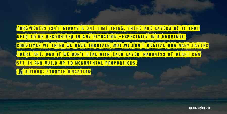 Stormie O'martian Quotes: Forgiveness Isn't Always A One-time Thing. There Are Layers Of It That Need To Be Recognized In Any Situation -especially