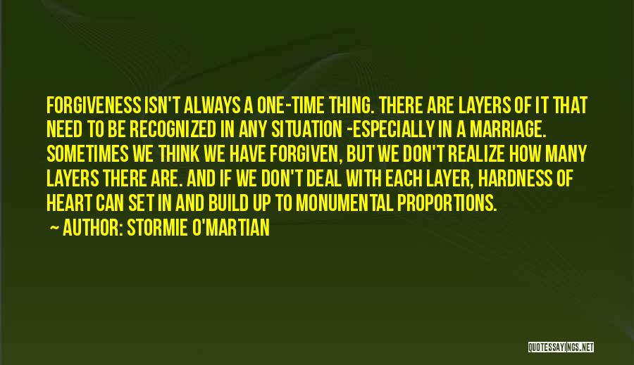 Stormie O'martian Quotes: Forgiveness Isn't Always A One-time Thing. There Are Layers Of It That Need To Be Recognized In Any Situation -especially