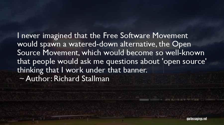 Richard Stallman Quotes: I Never Imagined That The Free Software Movement Would Spawn A Watered-down Alternative, The Open Source Movement, Which Would Become