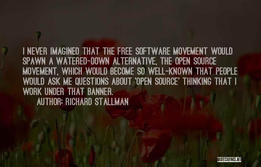 Richard Stallman Quotes: I Never Imagined That The Free Software Movement Would Spawn A Watered-down Alternative, The Open Source Movement, Which Would Become