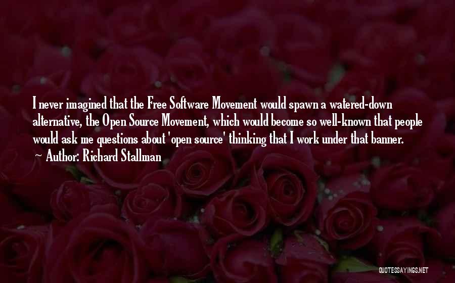 Richard Stallman Quotes: I Never Imagined That The Free Software Movement Would Spawn A Watered-down Alternative, The Open Source Movement, Which Would Become