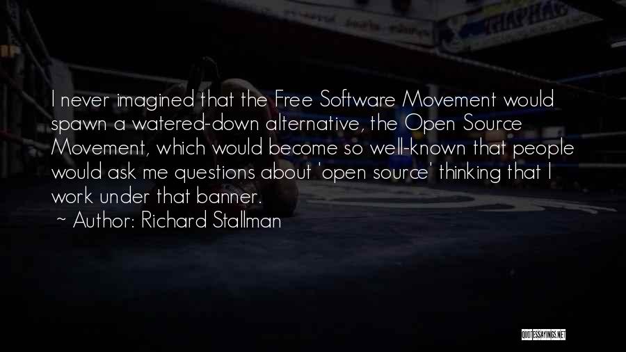 Richard Stallman Quotes: I Never Imagined That The Free Software Movement Would Spawn A Watered-down Alternative, The Open Source Movement, Which Would Become