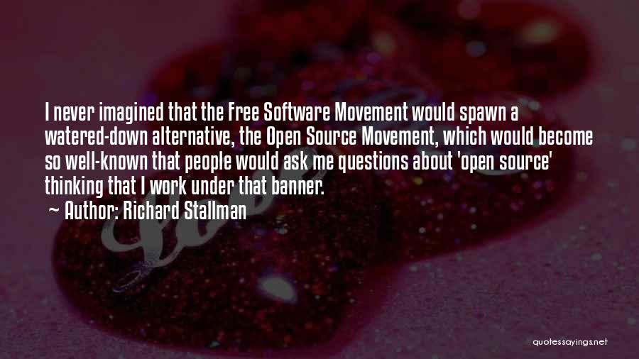 Richard Stallman Quotes: I Never Imagined That The Free Software Movement Would Spawn A Watered-down Alternative, The Open Source Movement, Which Would Become