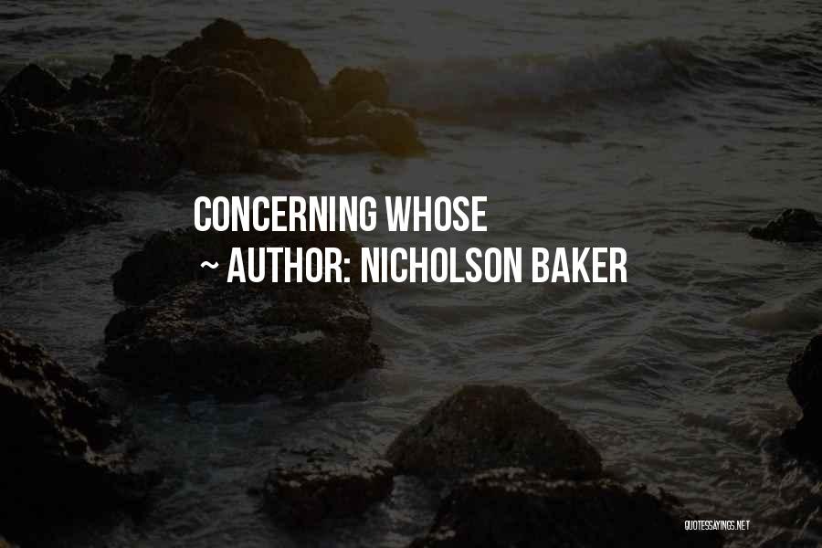 Nicholson Baker Quotes: Concerning Whose