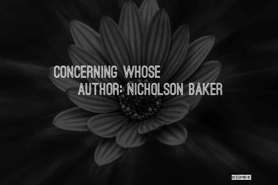 Nicholson Baker Quotes: Concerning Whose
