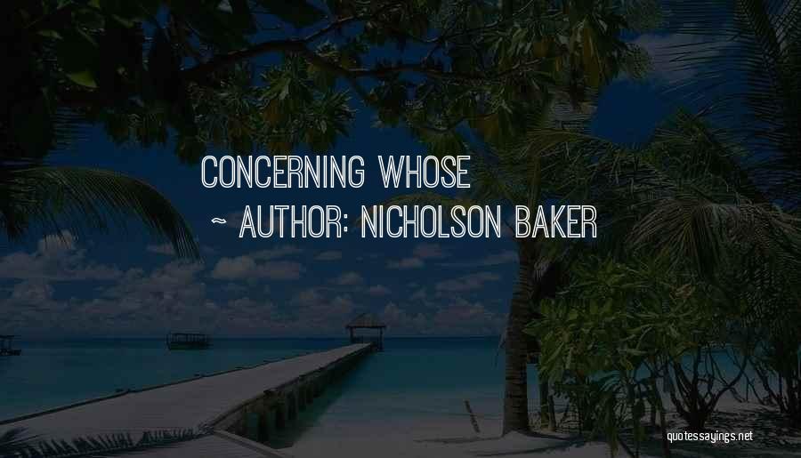 Nicholson Baker Quotes: Concerning Whose