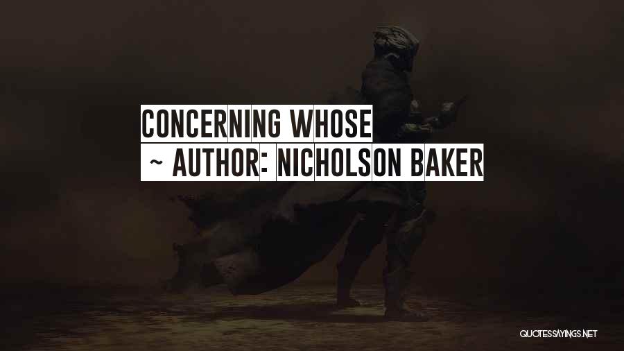Nicholson Baker Quotes: Concerning Whose