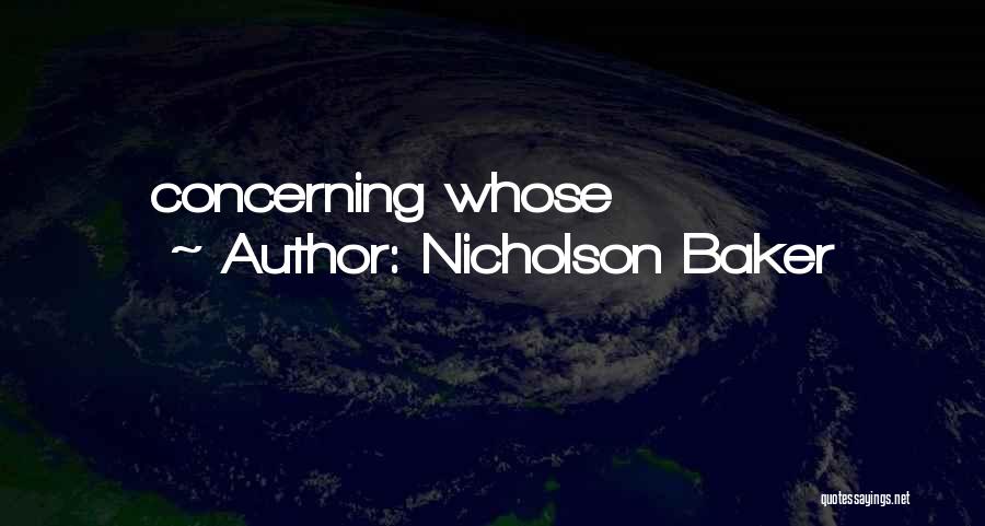 Nicholson Baker Quotes: Concerning Whose