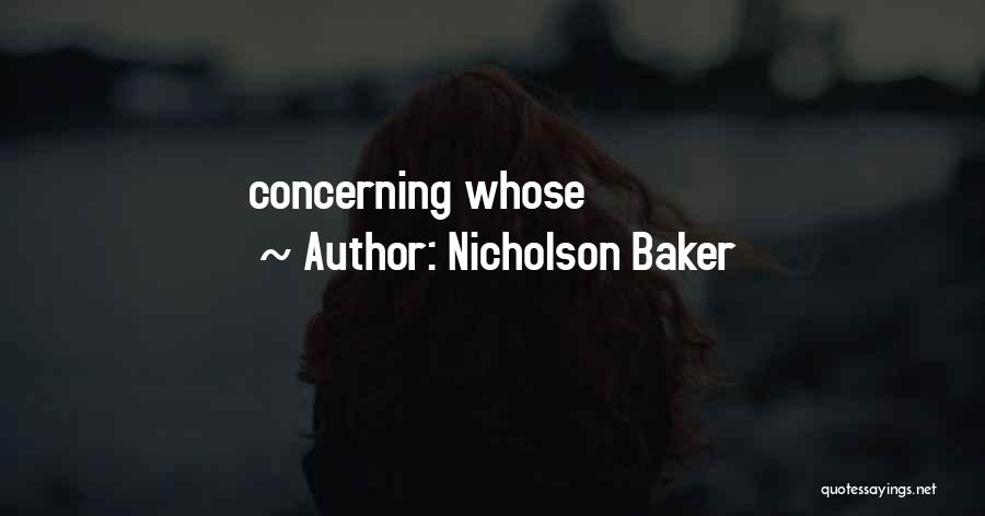 Nicholson Baker Quotes: Concerning Whose
