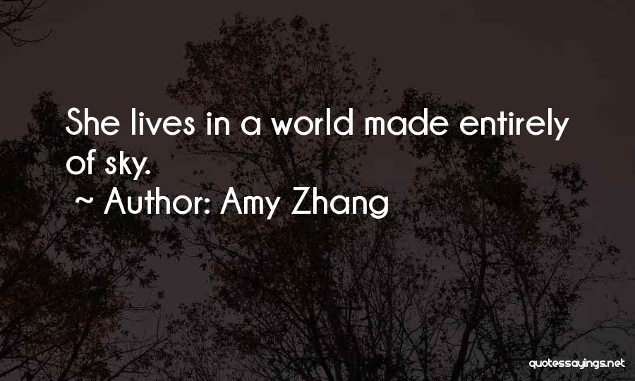 Amy Zhang Quotes: She Lives In A World Made Entirely Of Sky.