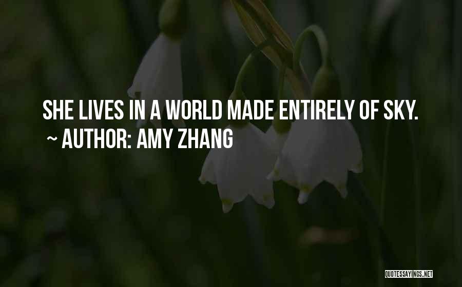 Amy Zhang Quotes: She Lives In A World Made Entirely Of Sky.