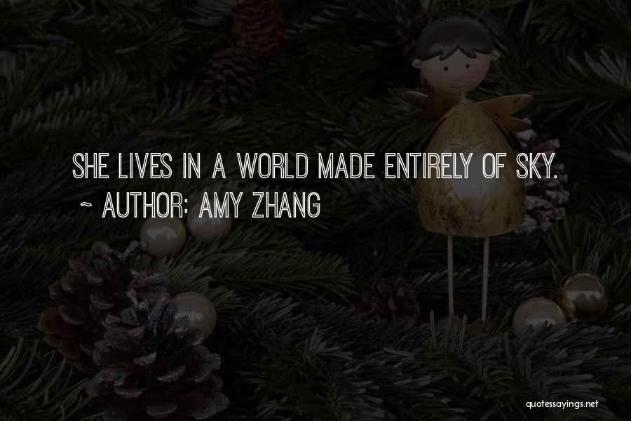 Amy Zhang Quotes: She Lives In A World Made Entirely Of Sky.