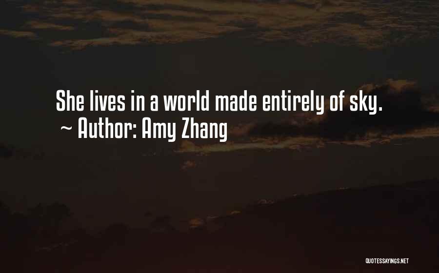 Amy Zhang Quotes: She Lives In A World Made Entirely Of Sky.