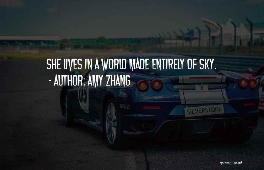 Amy Zhang Quotes: She Lives In A World Made Entirely Of Sky.