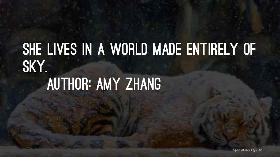 Amy Zhang Quotes: She Lives In A World Made Entirely Of Sky.