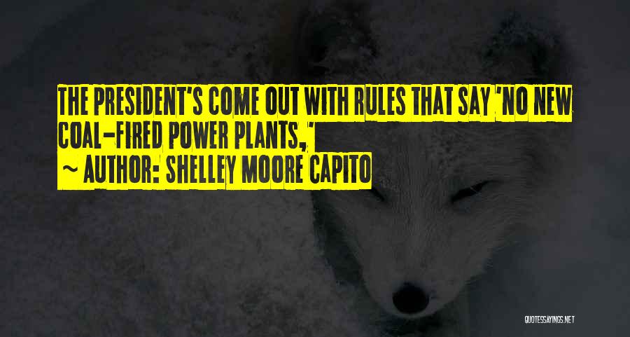Shelley Moore Capito Quotes: The President's Come Out With Rules That Say 'no New Coal-fired Power Plants,'