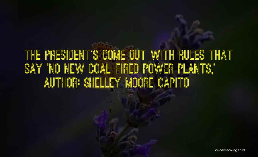 Shelley Moore Capito Quotes: The President's Come Out With Rules That Say 'no New Coal-fired Power Plants,'