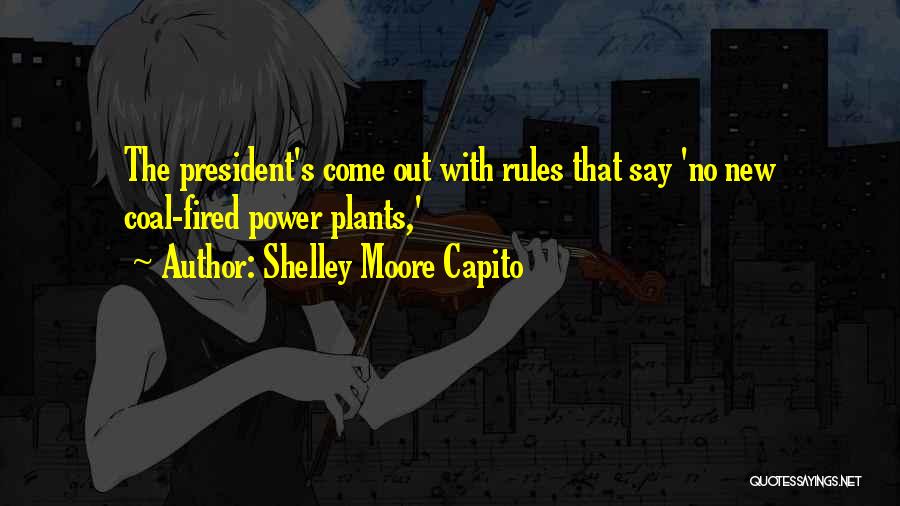 Shelley Moore Capito Quotes: The President's Come Out With Rules That Say 'no New Coal-fired Power Plants,'