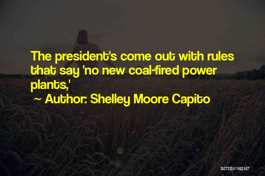 Shelley Moore Capito Quotes: The President's Come Out With Rules That Say 'no New Coal-fired Power Plants,'