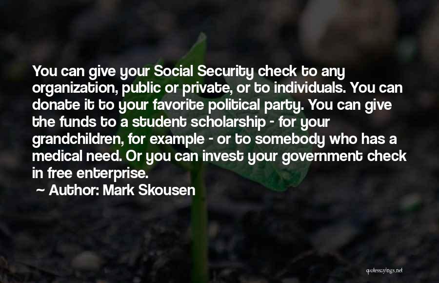 Mark Skousen Quotes: You Can Give Your Social Security Check To Any Organization, Public Or Private, Or To Individuals. You Can Donate It