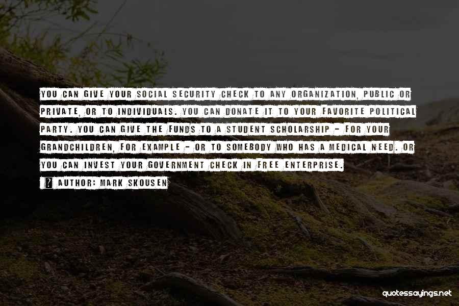 Mark Skousen Quotes: You Can Give Your Social Security Check To Any Organization, Public Or Private, Or To Individuals. You Can Donate It