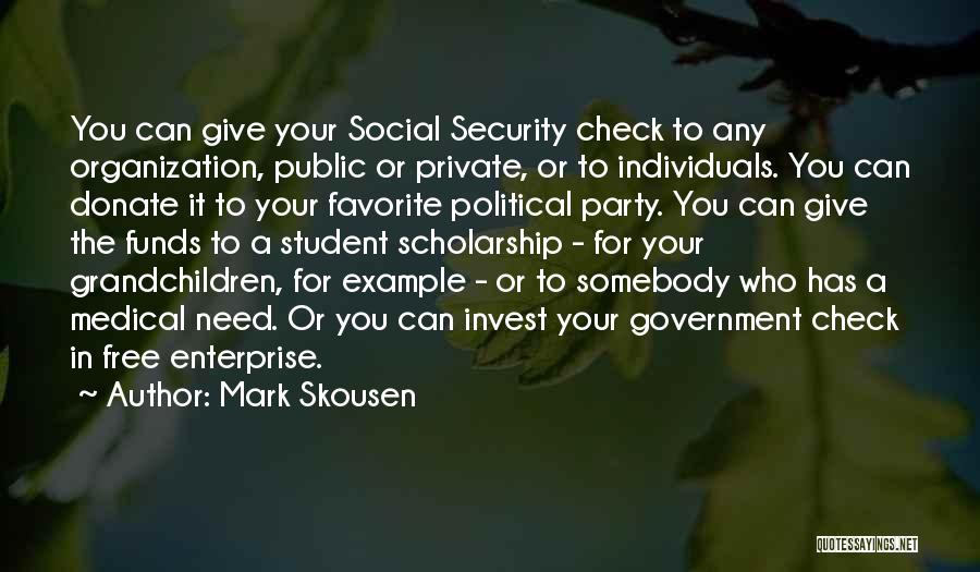 Mark Skousen Quotes: You Can Give Your Social Security Check To Any Organization, Public Or Private, Or To Individuals. You Can Donate It