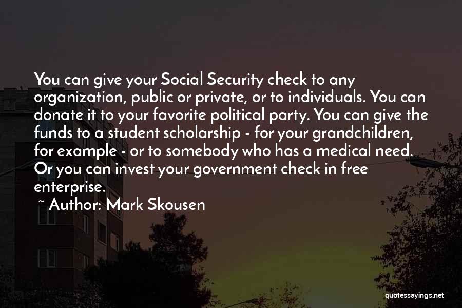 Mark Skousen Quotes: You Can Give Your Social Security Check To Any Organization, Public Or Private, Or To Individuals. You Can Donate It